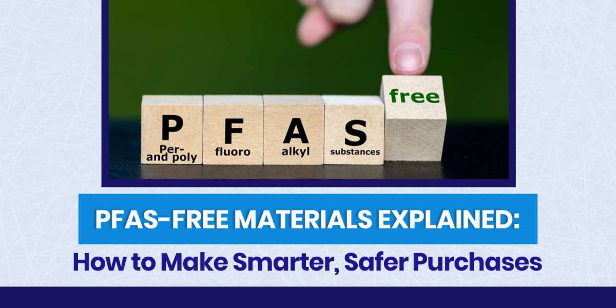 PFAS-Free Materials Explained: How to Make Smarter, Safer Purchases