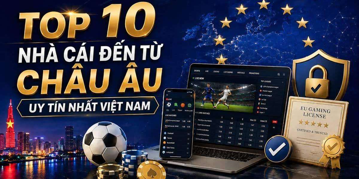Nhà Cái Châu Âu Nổi Bật Cho Người Việt 2026